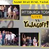 Pittsburgh Today Live and YaJAgoff Podcast